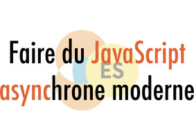 Faire du JS asynchrone : notre nouveau cours vidéo